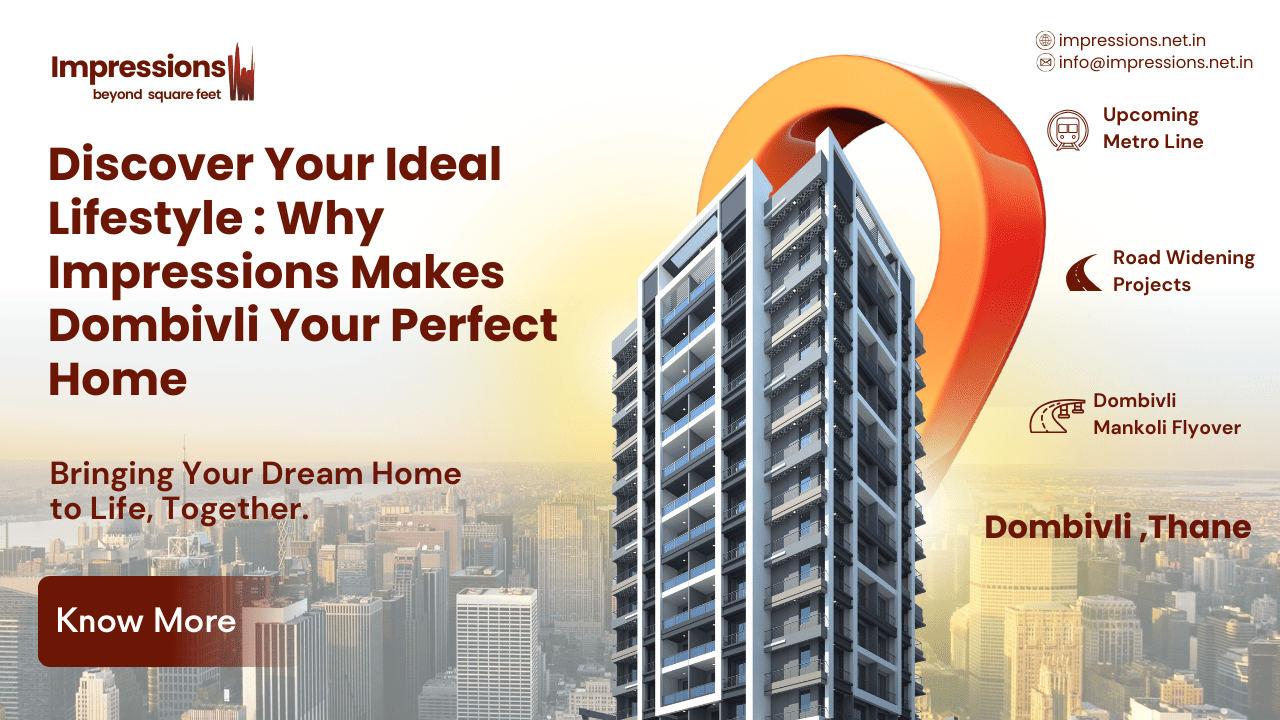 Impressions - Discover Your Ideal Lifestyle : Why Impressions Makes Dombivli Your Perfect Home